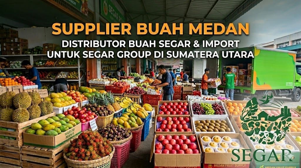 Supplier Buah Medan: Distributor Buah Segar dan Import untuk Bisnis di Sumatera Utara