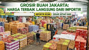 Grosir Buah Jakarta: Harga Terbaik Langsung dari Importir